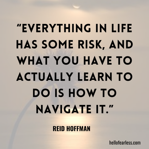 Everything in life has some risk, and what you have to actually learn to do is how to navigate it. Self-Care