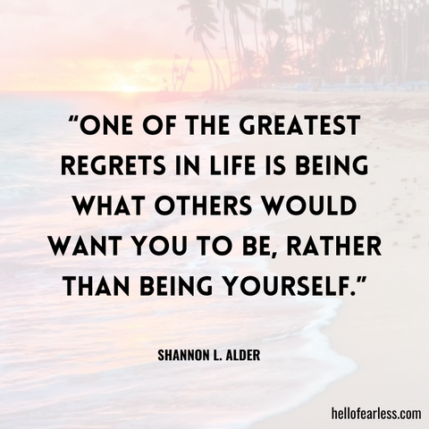 One of the greatest regrets in life is being what others would want you to be, rather than being yourself.