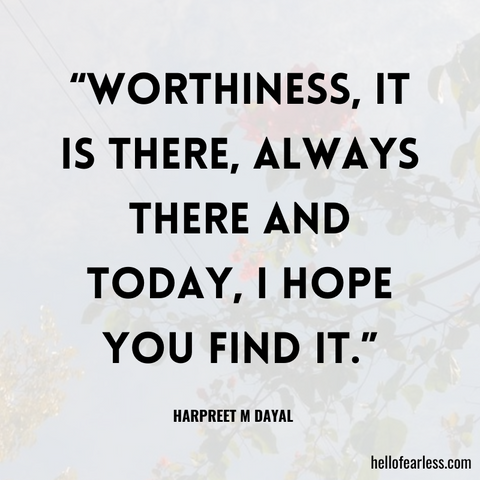 Worthiness, it is there, always there and today, I hope you find it. Self-Care