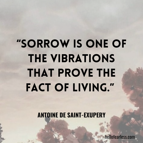 Sorrow is one of the vibrations that prove the fact of living. Self-Care