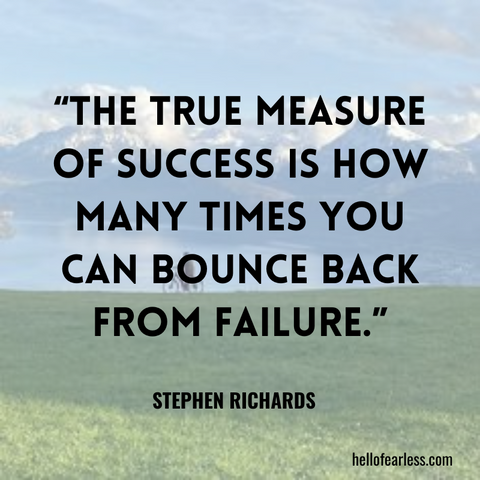 The true measure of success is how many times you can bounce back from failure. Self-Care