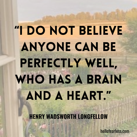 I do not believe anyone can be perfectly well, who has a brain and a heart. Self-Care