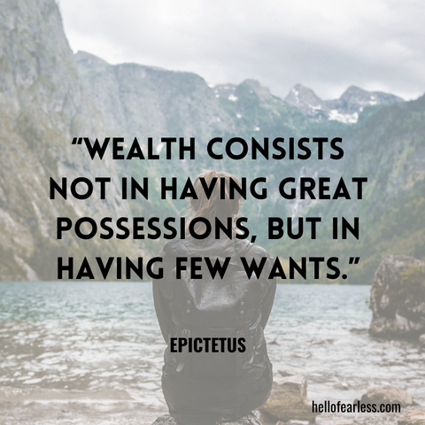 Wealth consists not in having great possessions, but in having few wants. Self-Care