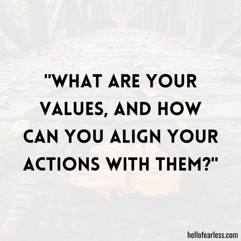 What are your values, and how can you align your actions with them?