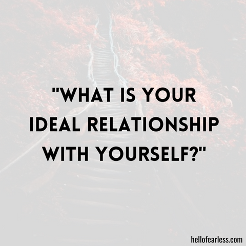 What is your ideal relationship with yourself?