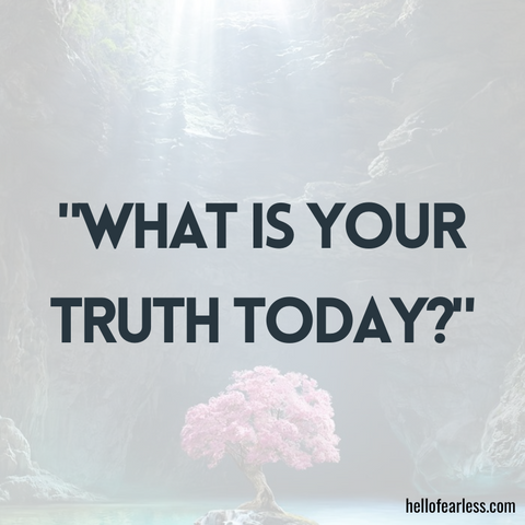 What is your truth today?
