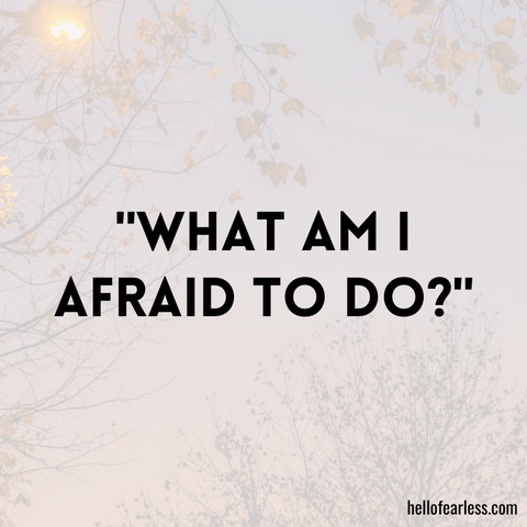 What am I afraid to do