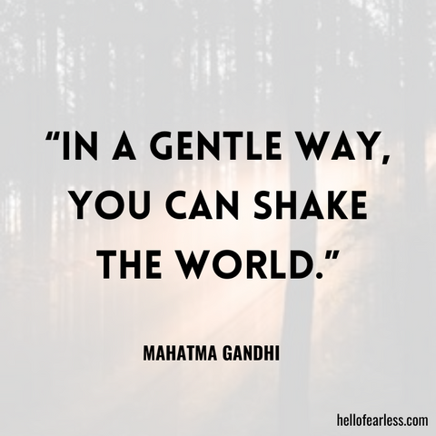 In a gentle way, you can shake the world.