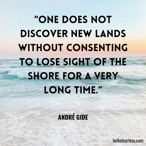 “One does not discover new lands without consenting to lose sight of the shore for a very long time.”