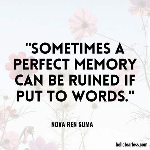 Sometimes a perfect memory can be ruined if put to words.