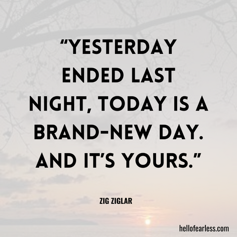 Yesterday ended last night, today is a brand-new day. And it’s yours. Self-Care