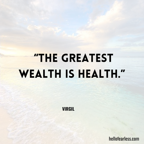 The greatest wealth is health. Self-Care