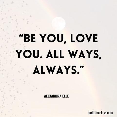 Be you, love you. All ways, always. Self-Care