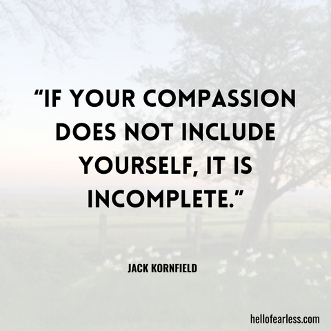If your compassion does not include yourself, it is incomplete. Self-Care