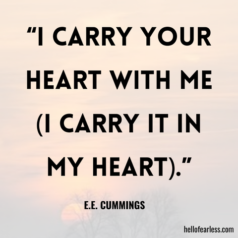 I carry your heart with me (I carry it in my heart).