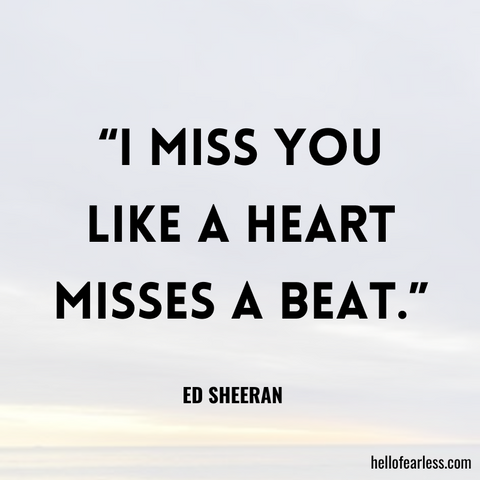 I miss you like a heart misses a beat.