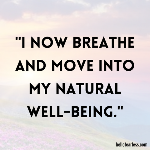I now breathe and move into my natural well-being.