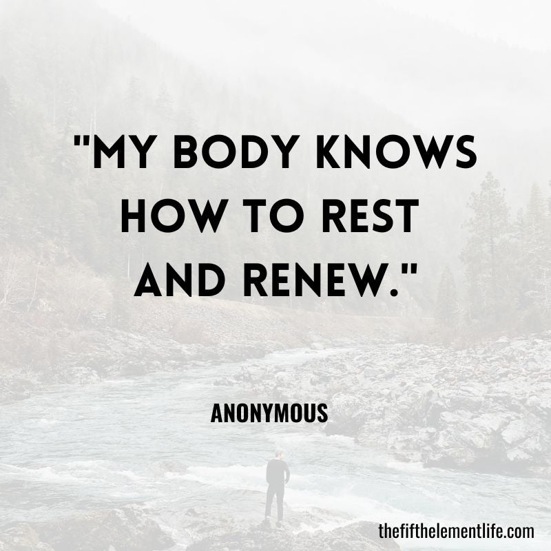 My body knows how to rest and renew."
