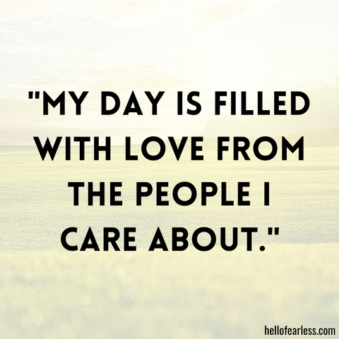My day is filled with love from the people I care about.