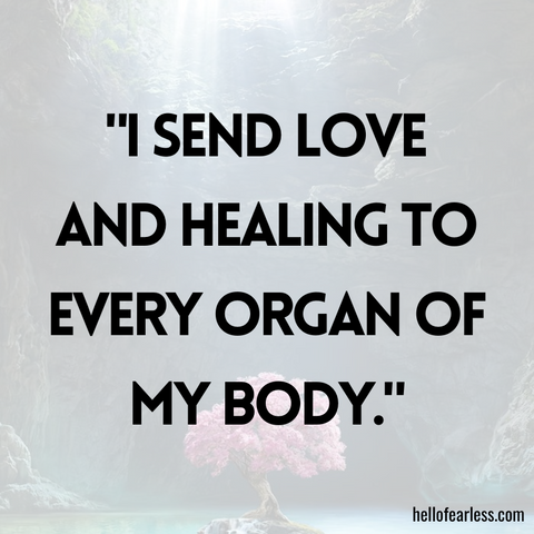 I send love and healing to every organ of my body.