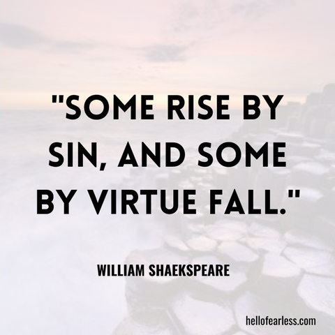 Some rise by sin, and some by virtue fall. Self-Care