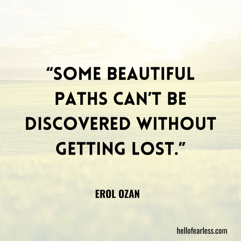 Some beautiful paths can’t be discovered without getting lost. Self-Care