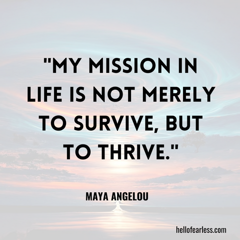 My mission in life is not merely to survive, but to thrive. Self-Care