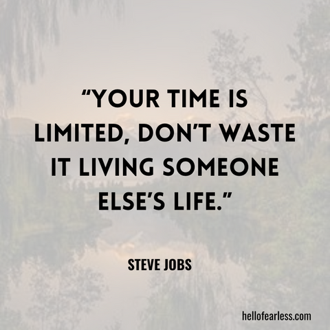 Your time is limited, don’t waste it living someone else’s life. Self-Care