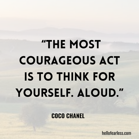 The most courageous act is to think for yourself. Aloud. Self-Care
