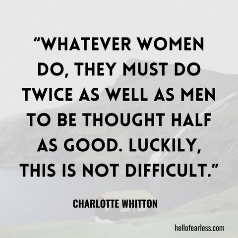 Whatever women do, they must do twice as well as men to be thought half as good. Luckily, this is not difficult.