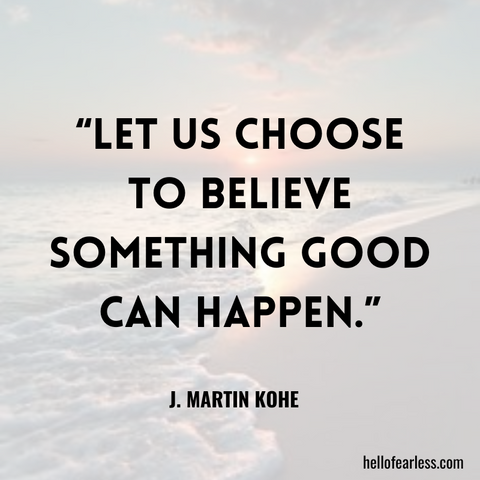 Let us choose to believe something good can happen. Self-Care