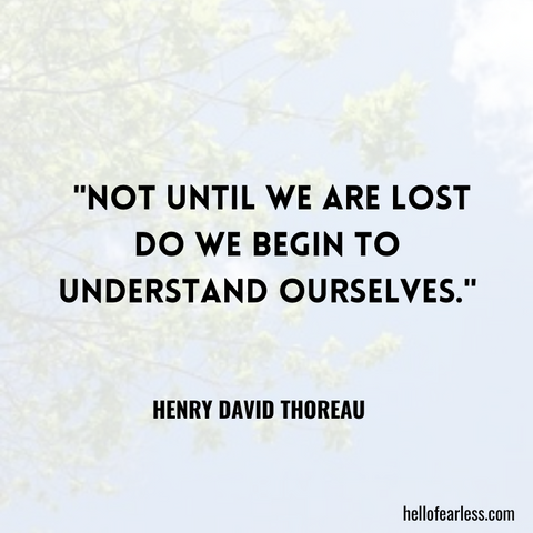 Not until we are lost do we begin to understand ourselves. Self-Care