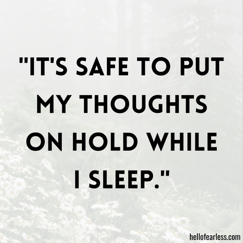 It's safe to put my thoughts on hold while I sleep.