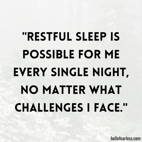 Restful sleep is possible for me every single night, no matter what challenges I face.
