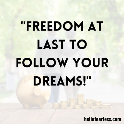 "Freedom at last to follow your dreams!"