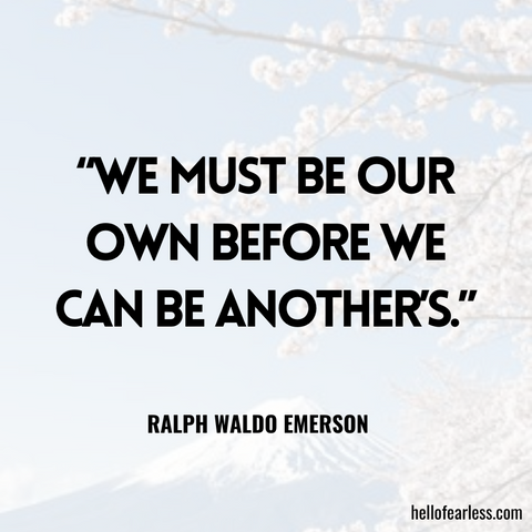 “We must be our own before we can be another’s.”