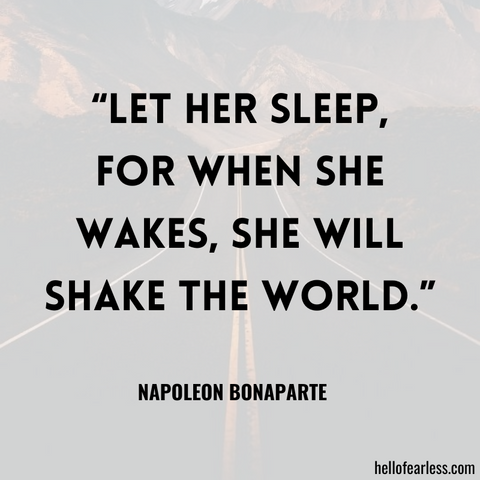 “Let her sleep,  for when she wakes, she will shake the world.”