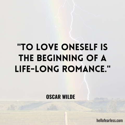 "To love oneself is the beginning of a life-long romance."