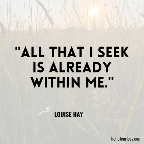 "All that I seek is already within me."