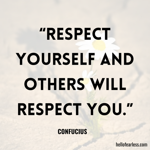 “Respect yourself and others will respect you.”