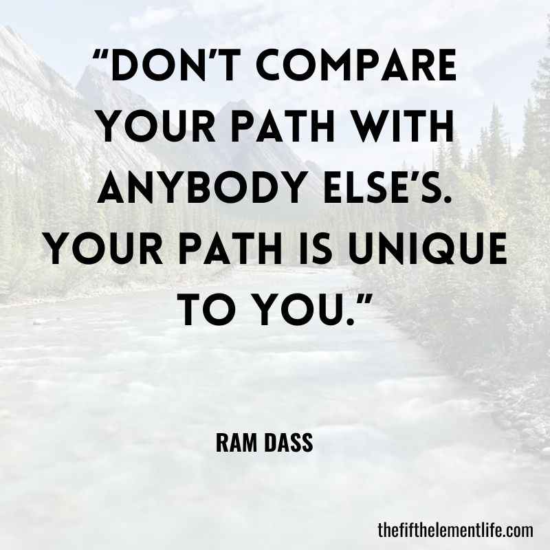 “Don’t compare your path with anybody else’s. Your path is unique to you.”