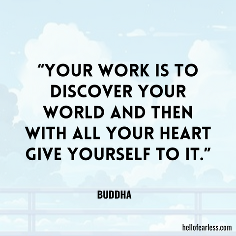 Your work is to discover your world and then with all your heart give yourself to it. Self-Care