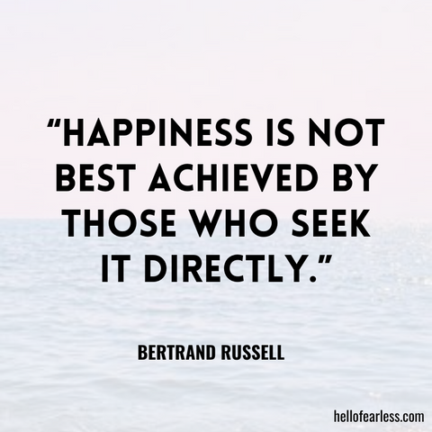 Happiness is not best achieved by those who seek it directly. Self-Care