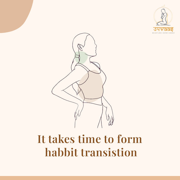 it takes time to form habbit transistion