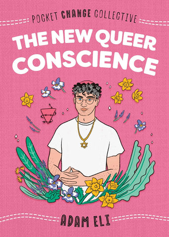 The New Queer Conscience by Adam Eli