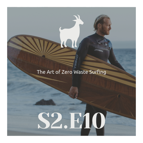 https://anchor.fm/sustainablegoat/episodes/S2-E10---The-Art-of-Zero-Waste-Surfing-e1vcjtq