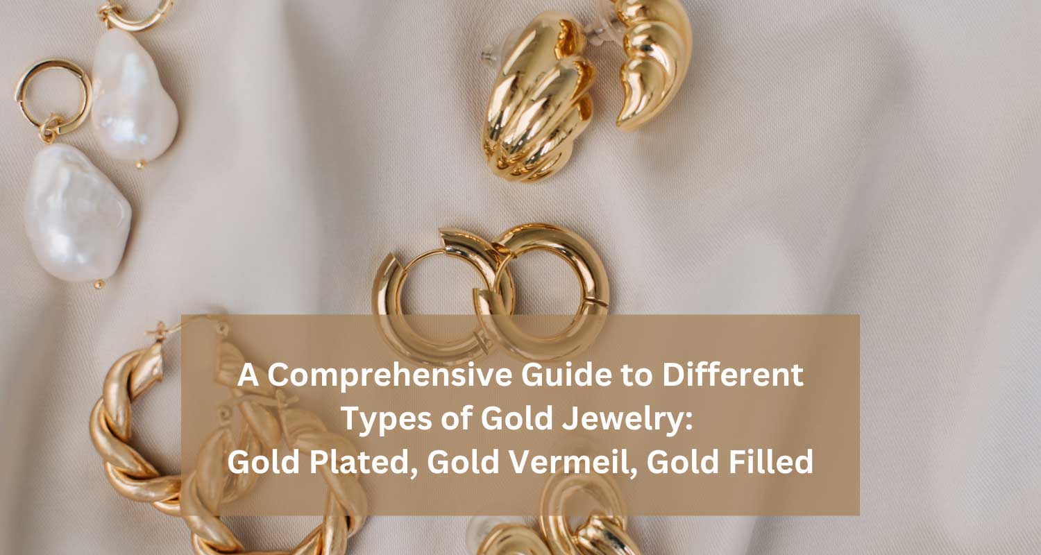 A Comprehensive Guide to Different Types of Gold Jewelry: Gold Plated 