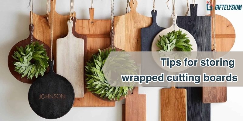 Tips for storing wrapped cutting boards