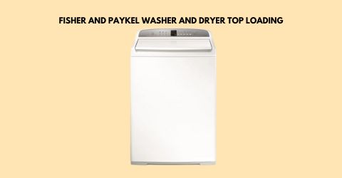 fisher and Paykel washer and dryer top loading