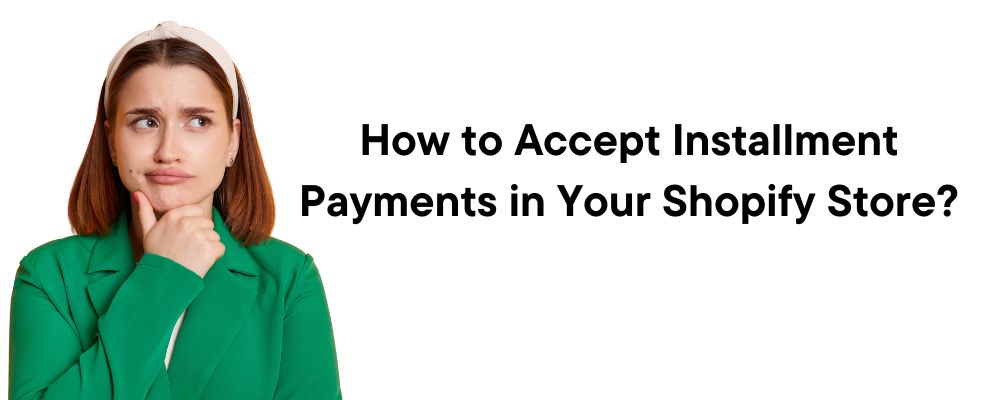 How To Accept Installment Payments in Your Shopify Store